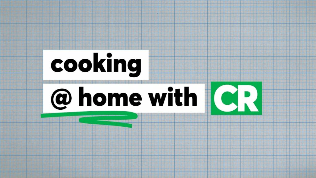 Cooking At Home with CR | Consumer Reports 1