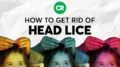 How To Get Rid Of Head Lice | Consumer Reports 10
